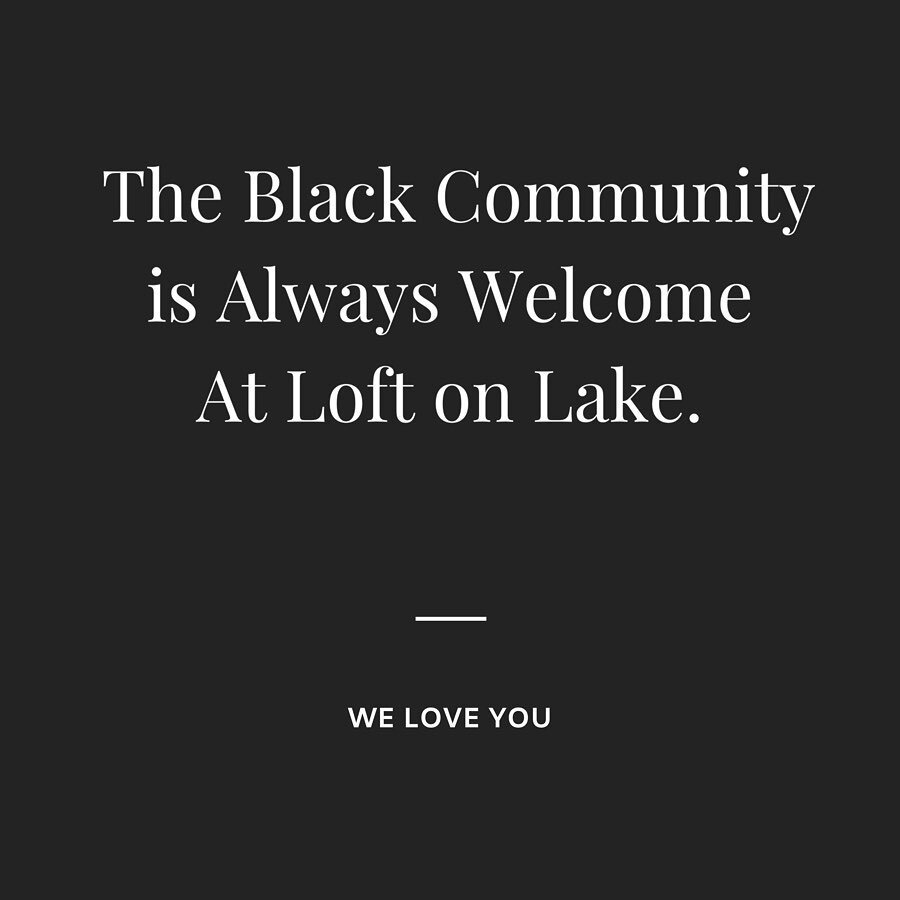 REPOST @loftonlake &ldquo;We have been listening intently and want the black community to know, you are always welcome at Loft on Lake.

We&rsquo;ve enjoyed hosting events and celebrations of all kinds alongside members of the black community and bla