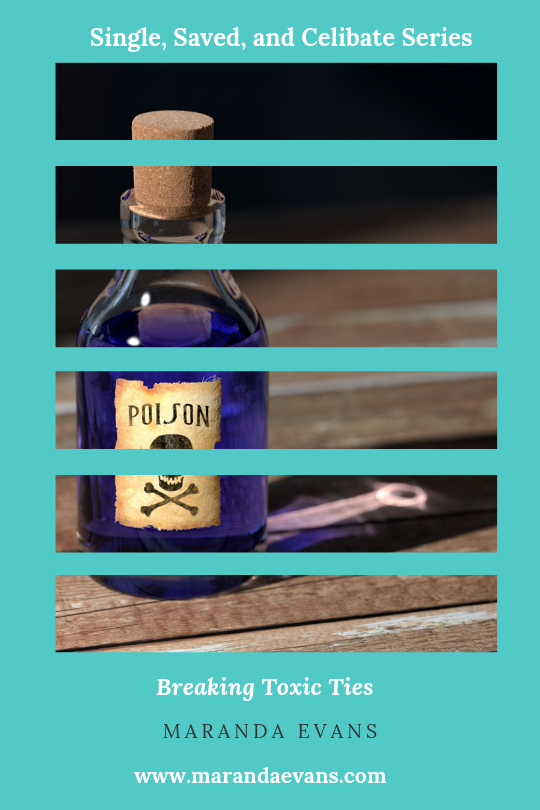 Single, Saved, and Celibate Series: Breaking Toxic Ties