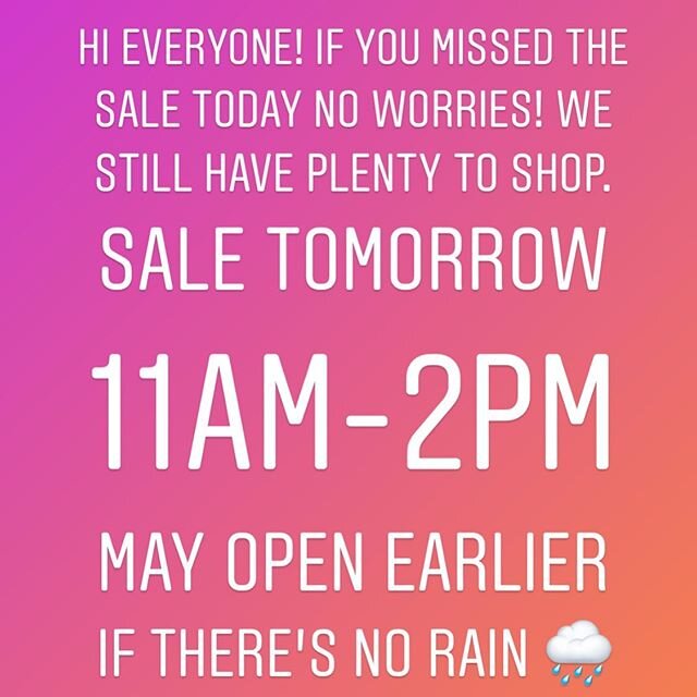 Thanks for all your flexibility during this crazy time and weather! We still have plenty to shop for those of you who couldn&rsquo;t make it today. As of now we will open from 11-2 but if the rain clears earlier we will open the doors sooner. Stay tu