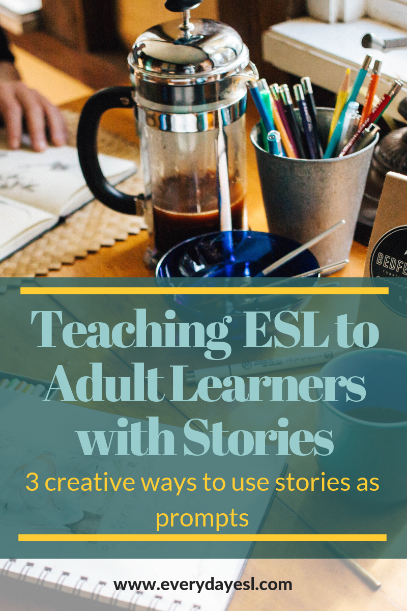 Teaching ESL to Adult Learners with Stories: Creative Ways to Use Stories  as Prompts — Everyday ESL