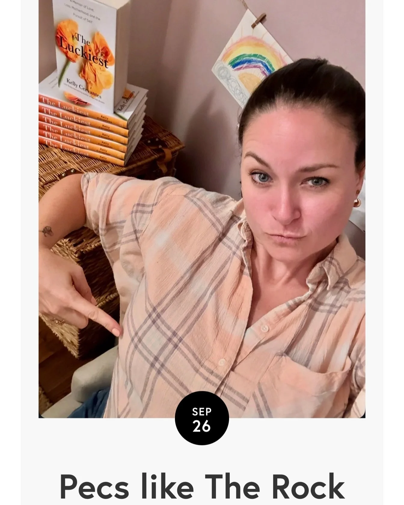 *Pecs like The Rock&rdquo;

Raise your hand if you also feel like you are running somewhere between 15-30 minutes behind in life. OK, cool. It&rsquo;s not just me.

ID: Kelly wearing a peach plaid shirt looking up at the camera with one eyebrow raise