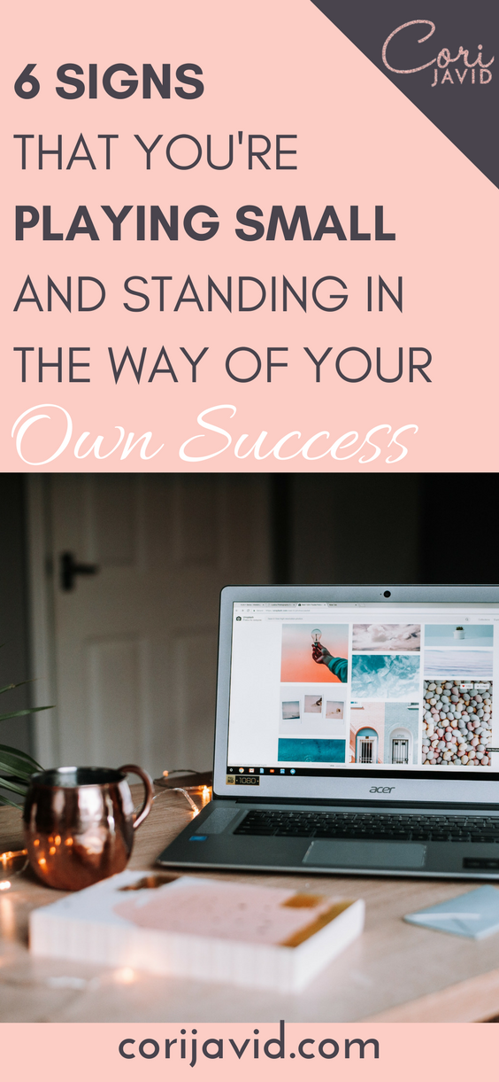 6 signs that you're playing small and standing in the way of your own success.png