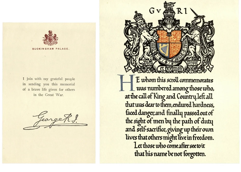 The next of kin of all members of the British and Empire Forces who died in the First World War were sent a message from The King, a scroll and a plaque. The message was printed on Buckingham Palace writing paper, and bore a facsimile of King George V's signature.