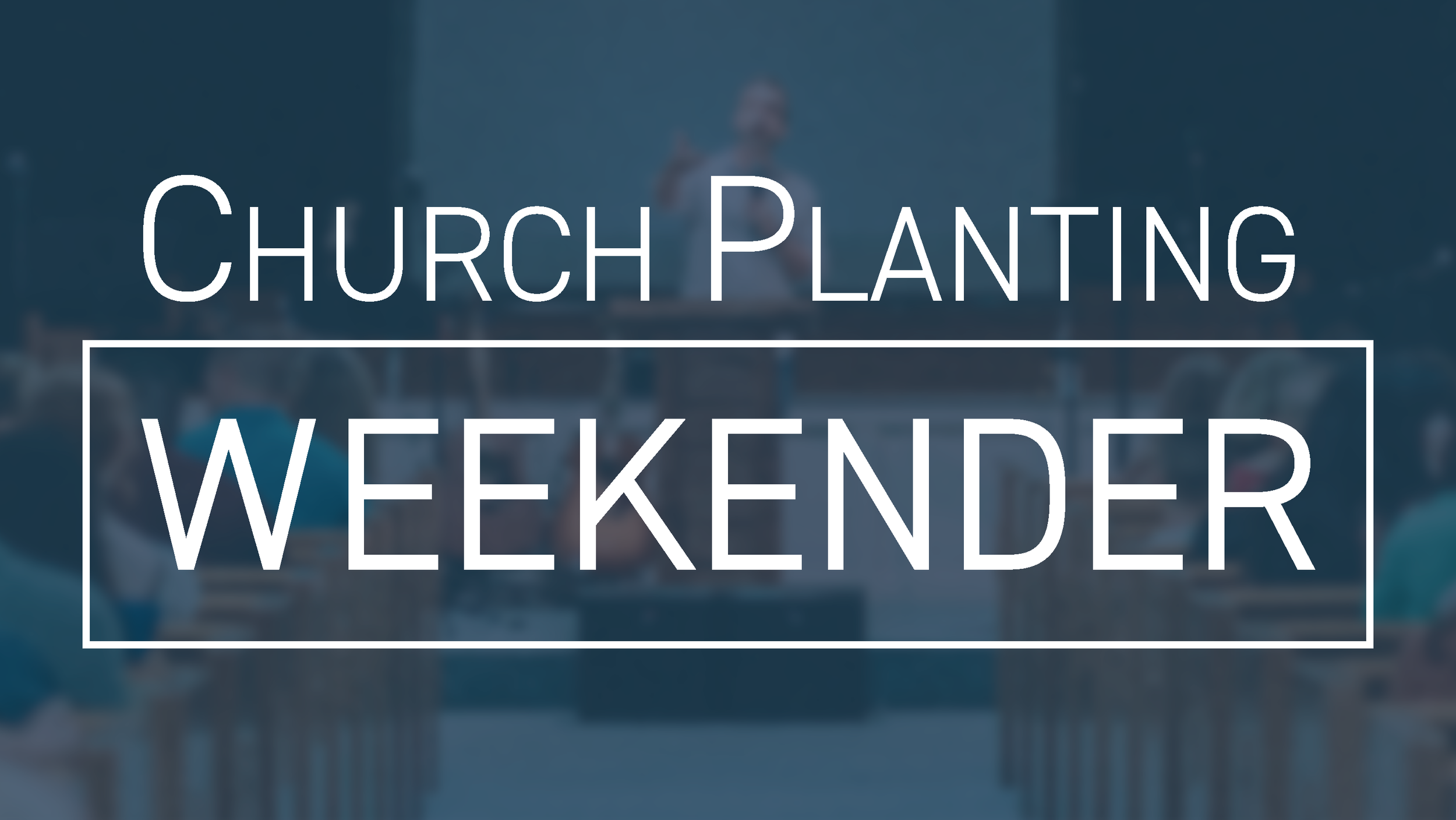 Church Planting Weekender