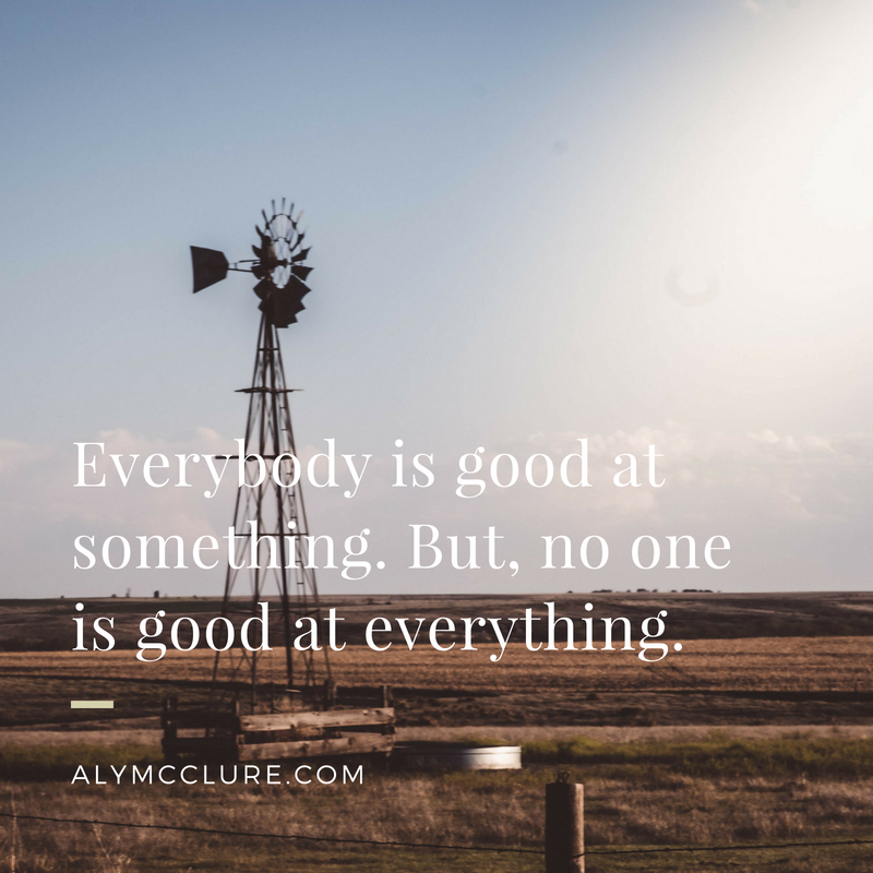 Everybody is good at something. But, no one is good at everything..png