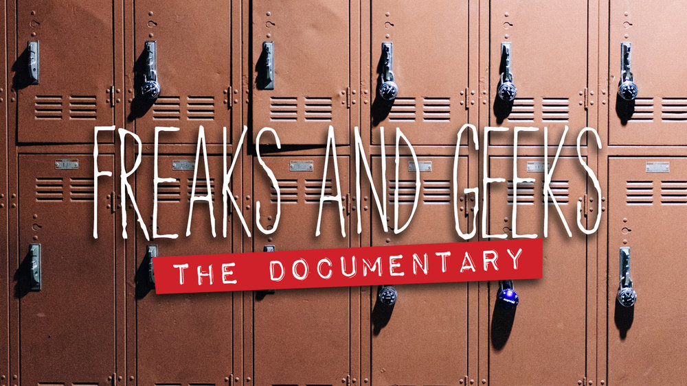 FREAKS AND GEEKS - THE DOCUMENTARY