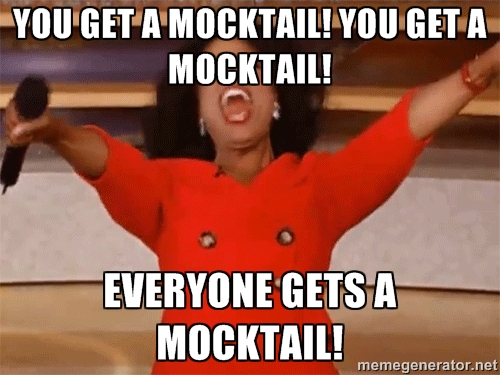 Meme of Oprah yelling, "You get a mocktail! You get a mocktail! Everyone gets a mocktail!"