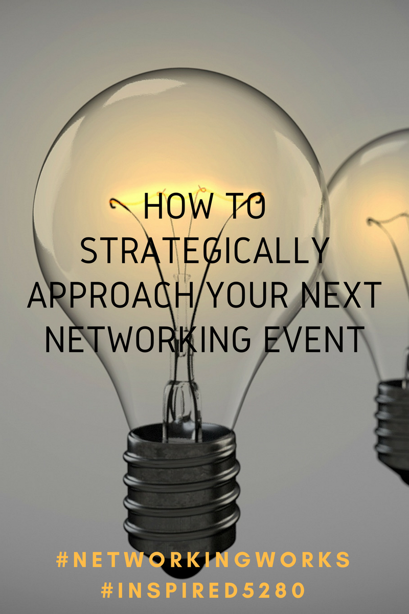 3 “DO’S” TO STRATEGICALLY APPROACH YOUR NEXT NETWORKING EVENT