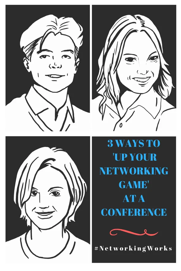 Three Ways to "Up Your Networking Game" at a Conference