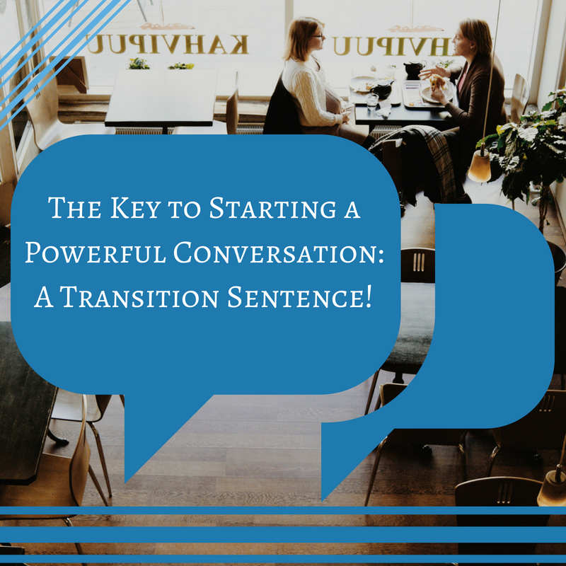 The Key to Starting a Powerful Conversation: A Transition Sentence!