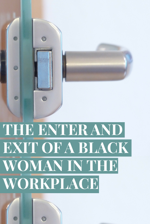 The Enter and Exit of a Black Woman in the Workplace