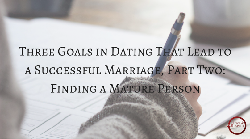 Three-Goals-in-Dating-That-Lead-to-a-Successful-Marriage-Part-Two-Finding-a-Mature-Person.png