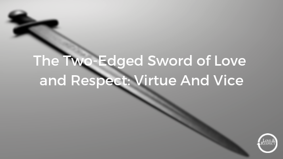 The Two Edged Sword Of Love And Respect Virtue And Vice Love Respect