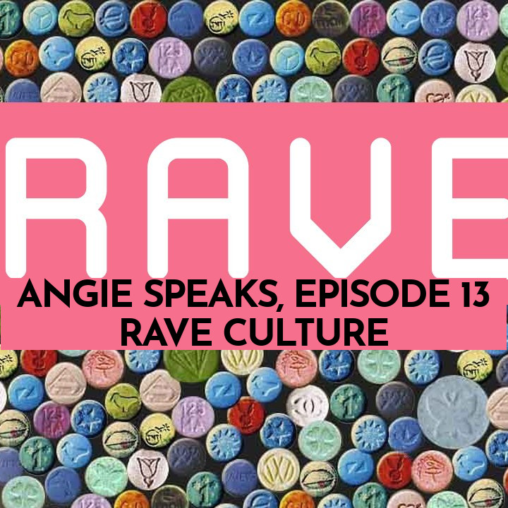 ANGIE SPEAKS 13: The History and Politics of Rave Culture