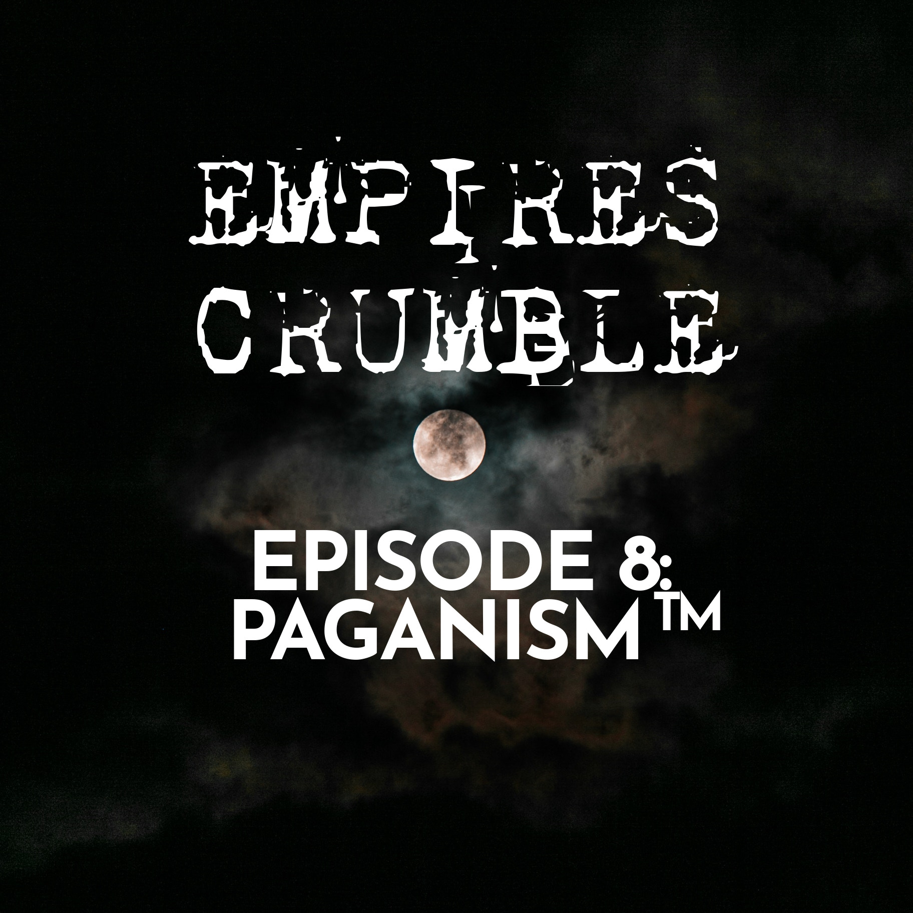 Empires Crumble, Episode 8: Paganism™