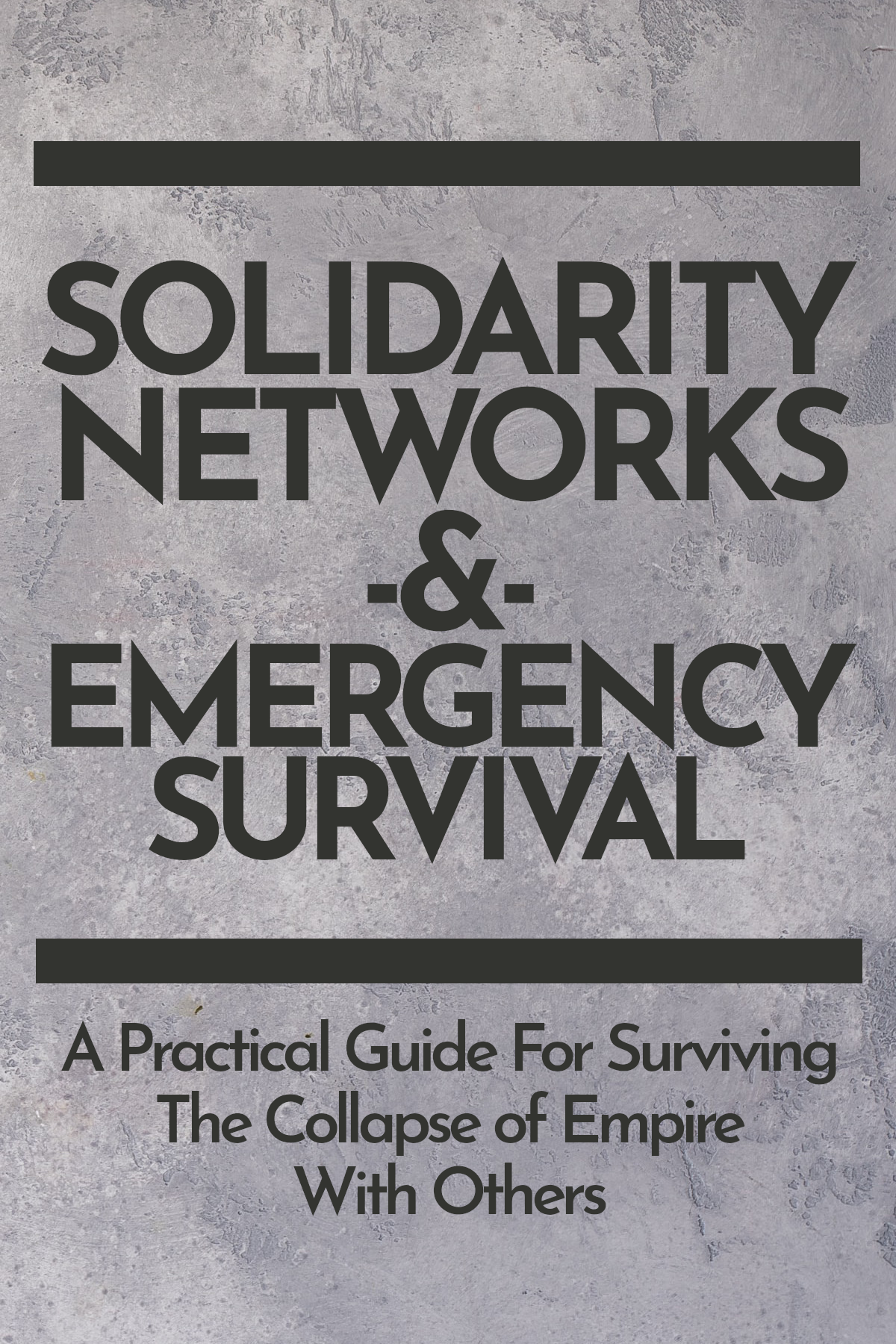 SOLIDARITY NETWORKS &amp; EMERGENCY SURVIVAL--A Practical Guide