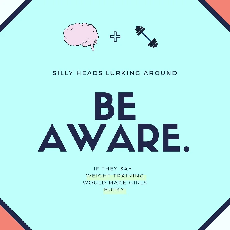 Yea, "weight training makes girls bulky" they say