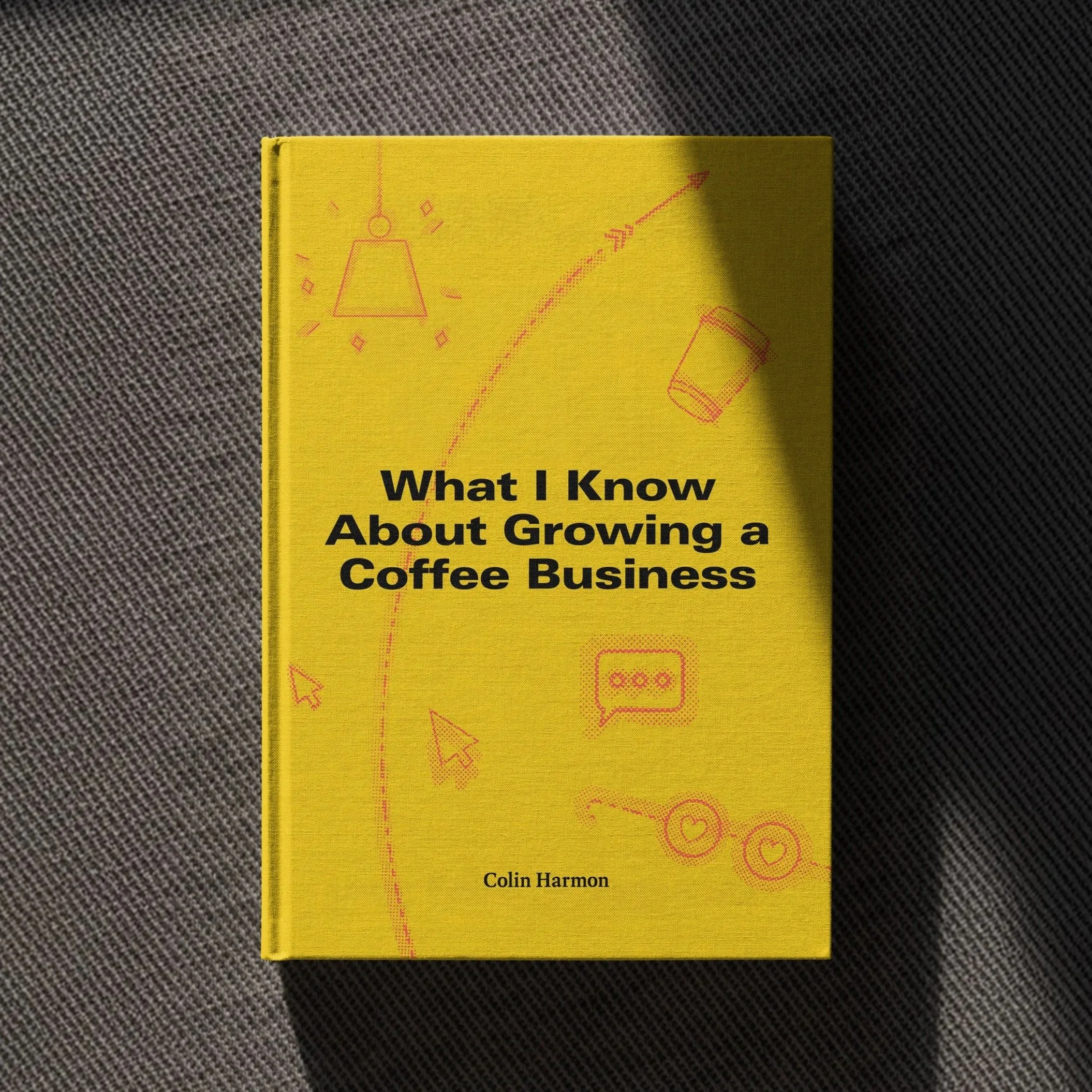 What I Know About Growing a Coffee Business by Colin Harmon