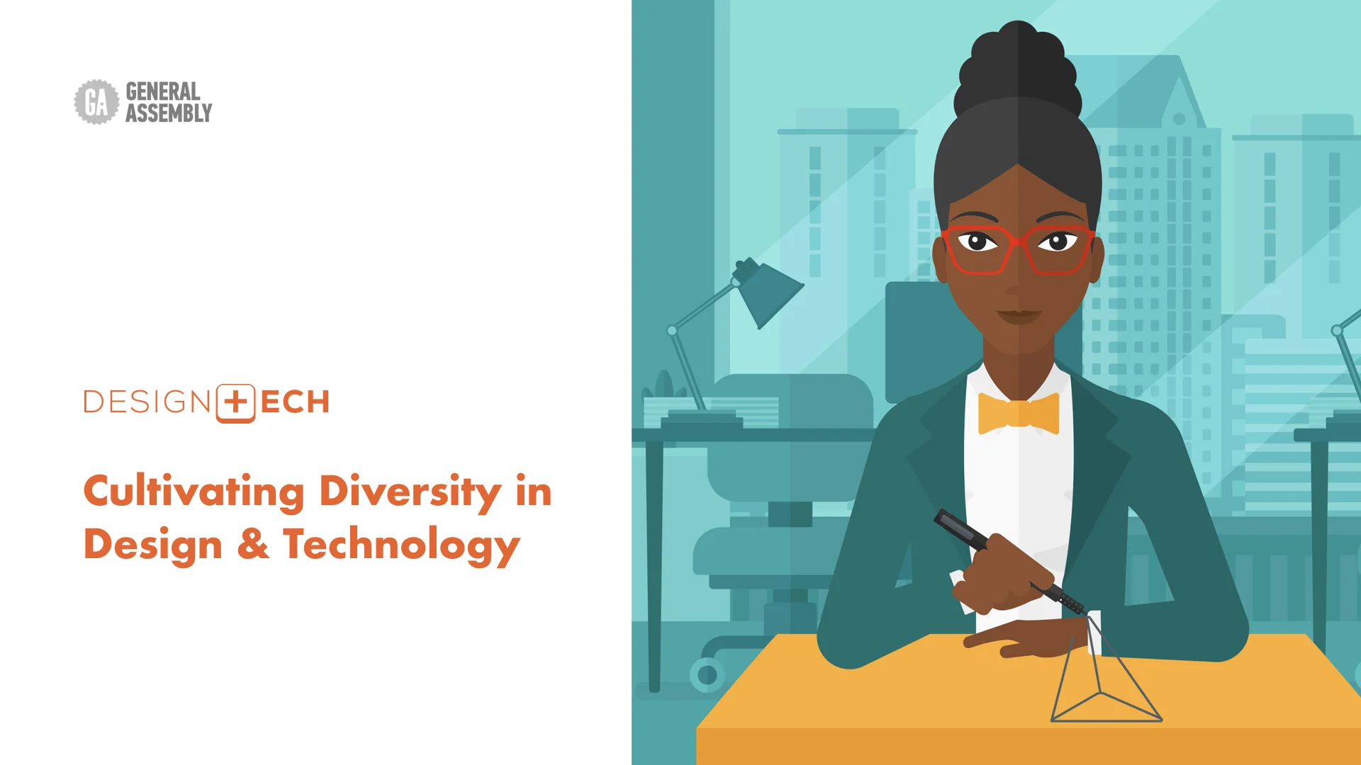   Digital (Branding, Presentation)   Designed a presentation for a panelist discussion for DesignTech, a community for minority women who have a passion for design and technology. The first event hosted by General Assembly focused on “Cultivating Div