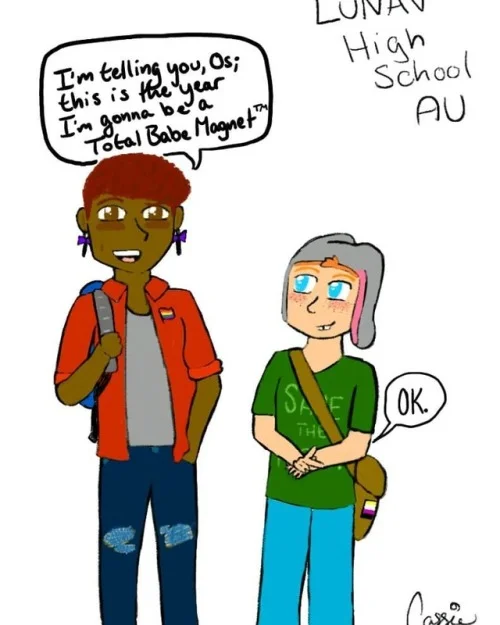 LUNAV high school AU fan art, by cassiebones on tumblr. Sadie stands with one hand in her jeans pocket, with a rainbow pin on her red, open button down. Her other hand is on the strap of her backpack, and she says to Osley, "I'm telling you, Os: this is the year I'm gonna be a Total Babe Magnet(TM)." Osley -- wearing a green shirt that says Save the Forest, a brown messenger bag with a genderqueer flag patch on it, and a gray beanie with rabbit ears hanging down over queer orange-blonde hair -- looks up at Sadie with a patient grin and signs, "ok."
