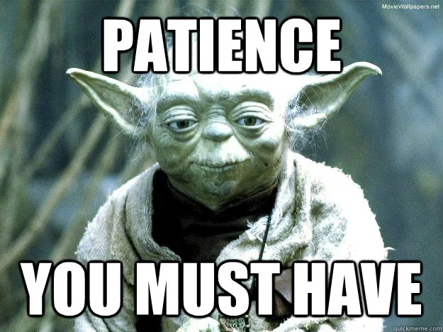 Patience...