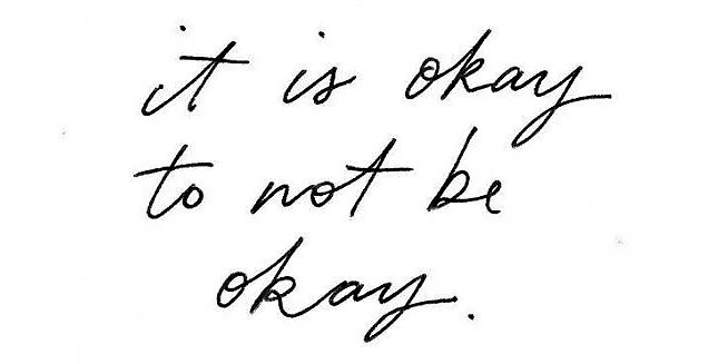 It's Ok To Not Be Ok