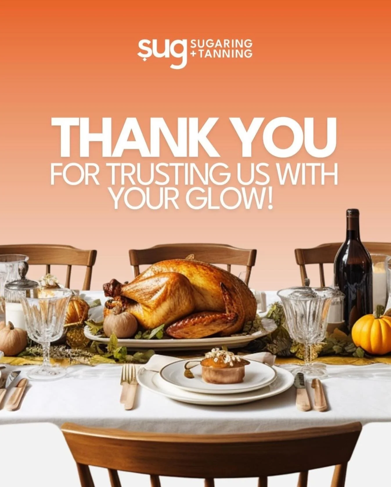 To our incredible clients,

Your support, your smiles, your loyalty - they mean everything to us. We&rsquo;re grateful for you today and every day. 

Happy Thanksgiving, Sugs! 🧡