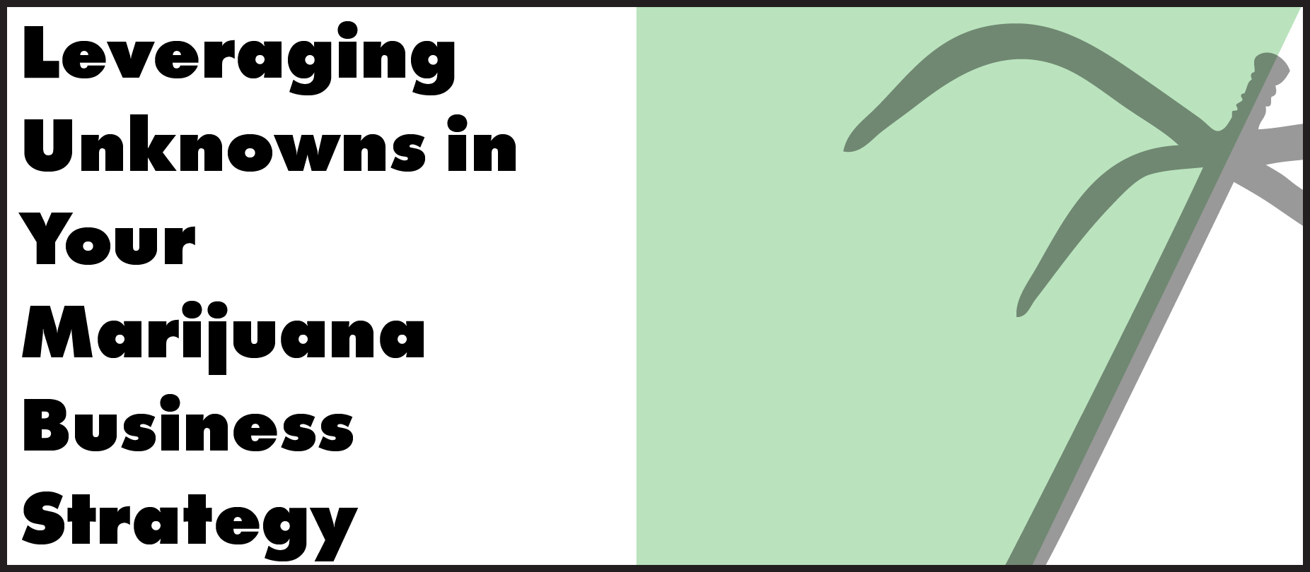 Leveraging Unknowns in Marijuana Business Strategy