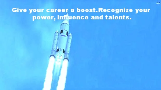   Give your career a boost. Recognize your power, influence and talents.   