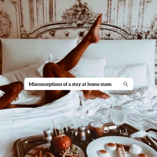 5 Misconceptions: I’m a SAHM but don’t get it twisted...