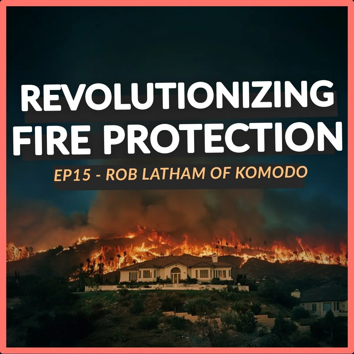 Revolutionizing Fire Protection:  How to safeguard your property -  with Rob Latham from Komodo