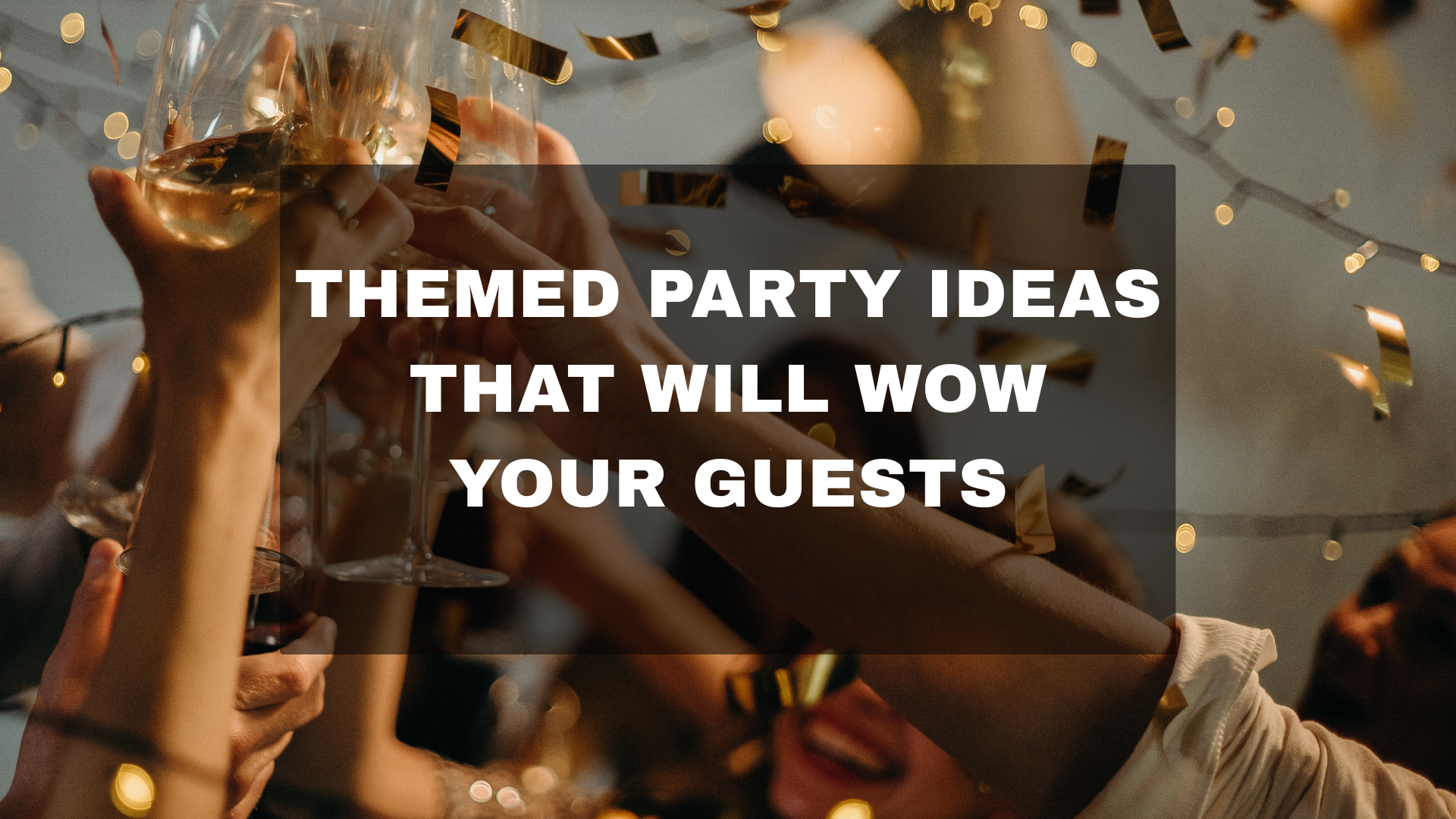 🎉 Themed Party Ideas That Will Wow Your Guests in 2025