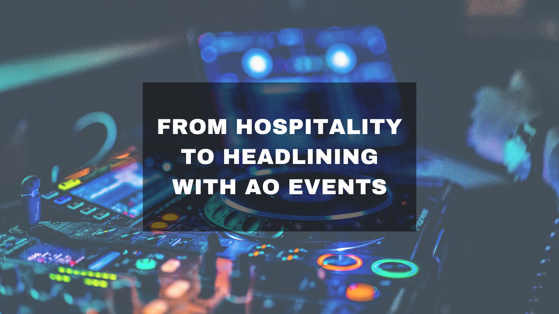 🎧 From Hospitality to Headlining with AO Events&nbsp;