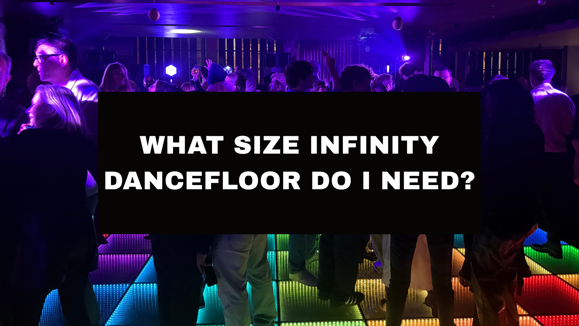 What Size Infinity Dancefloor Do I Need?