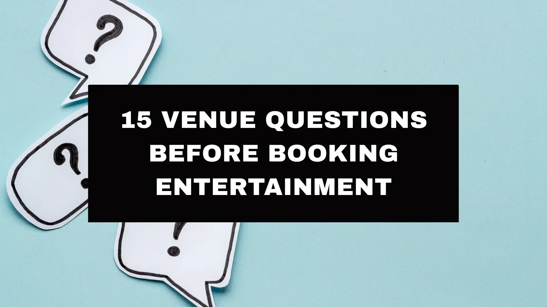 15 Venue Questions Before Booking Entertainment