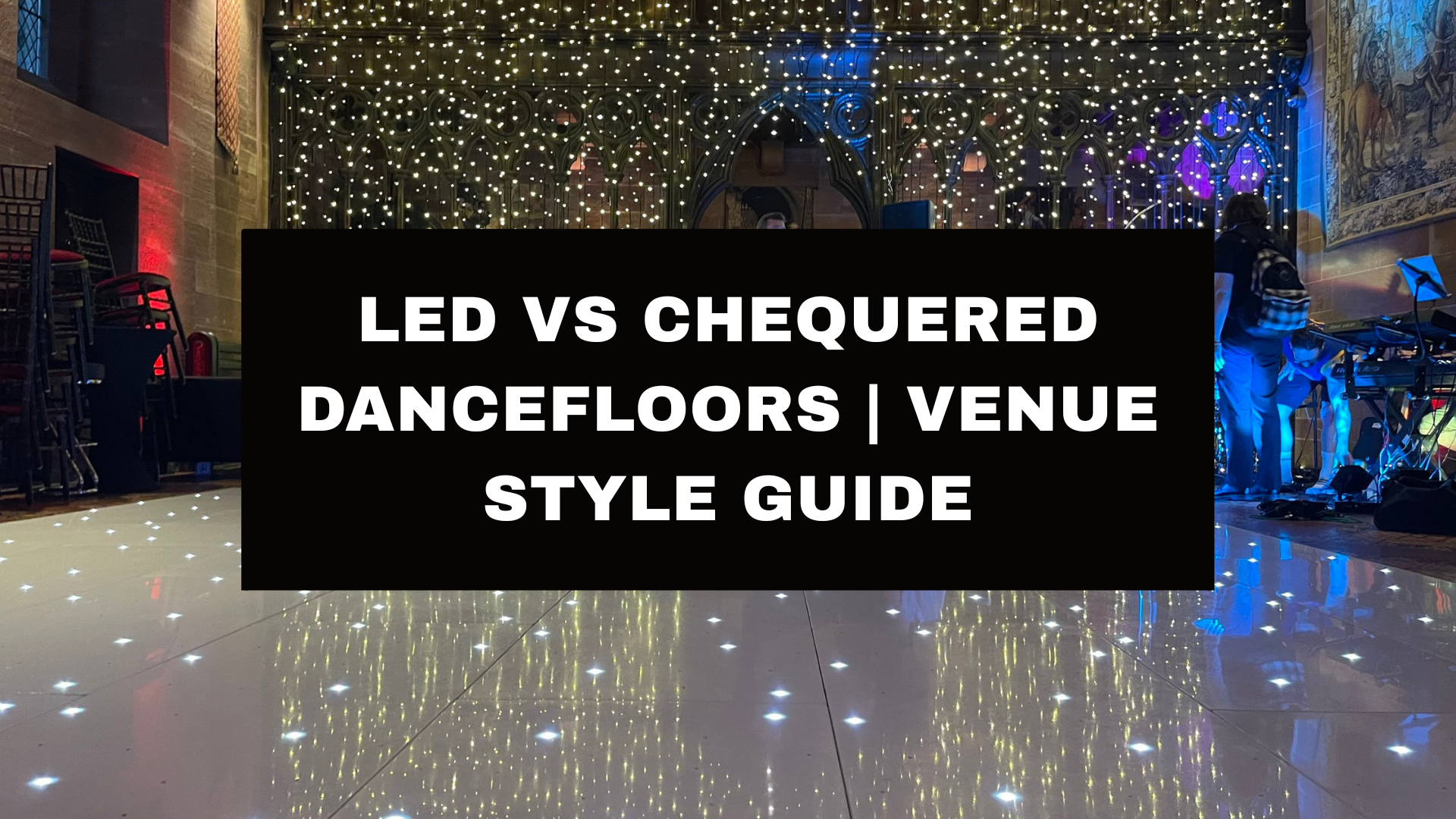 LED vs Chequered Dancefloors | Venue Style Guide
