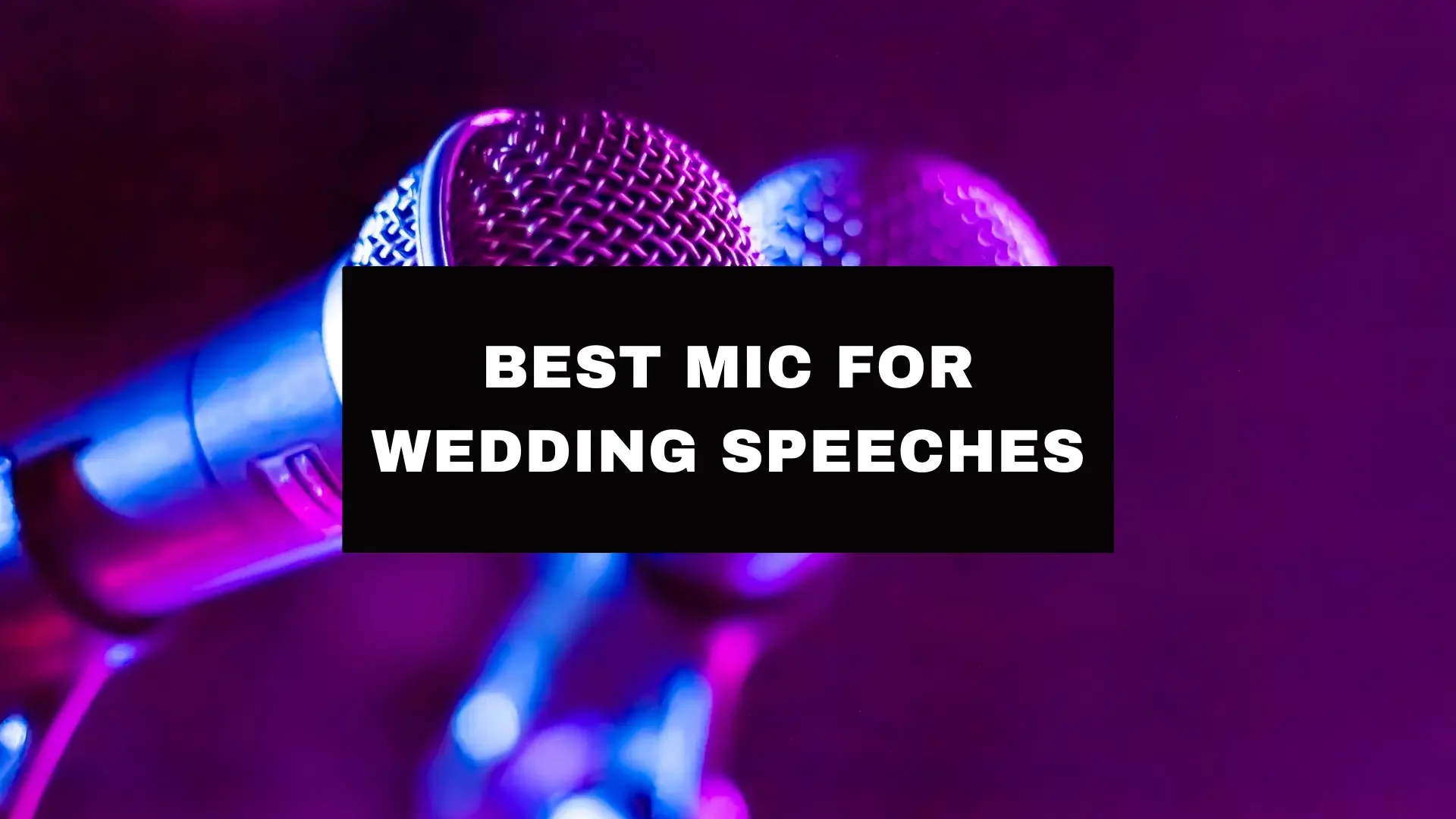 Best Mic for Wedding Speeches: Handheld vs Lapel vs Headset 