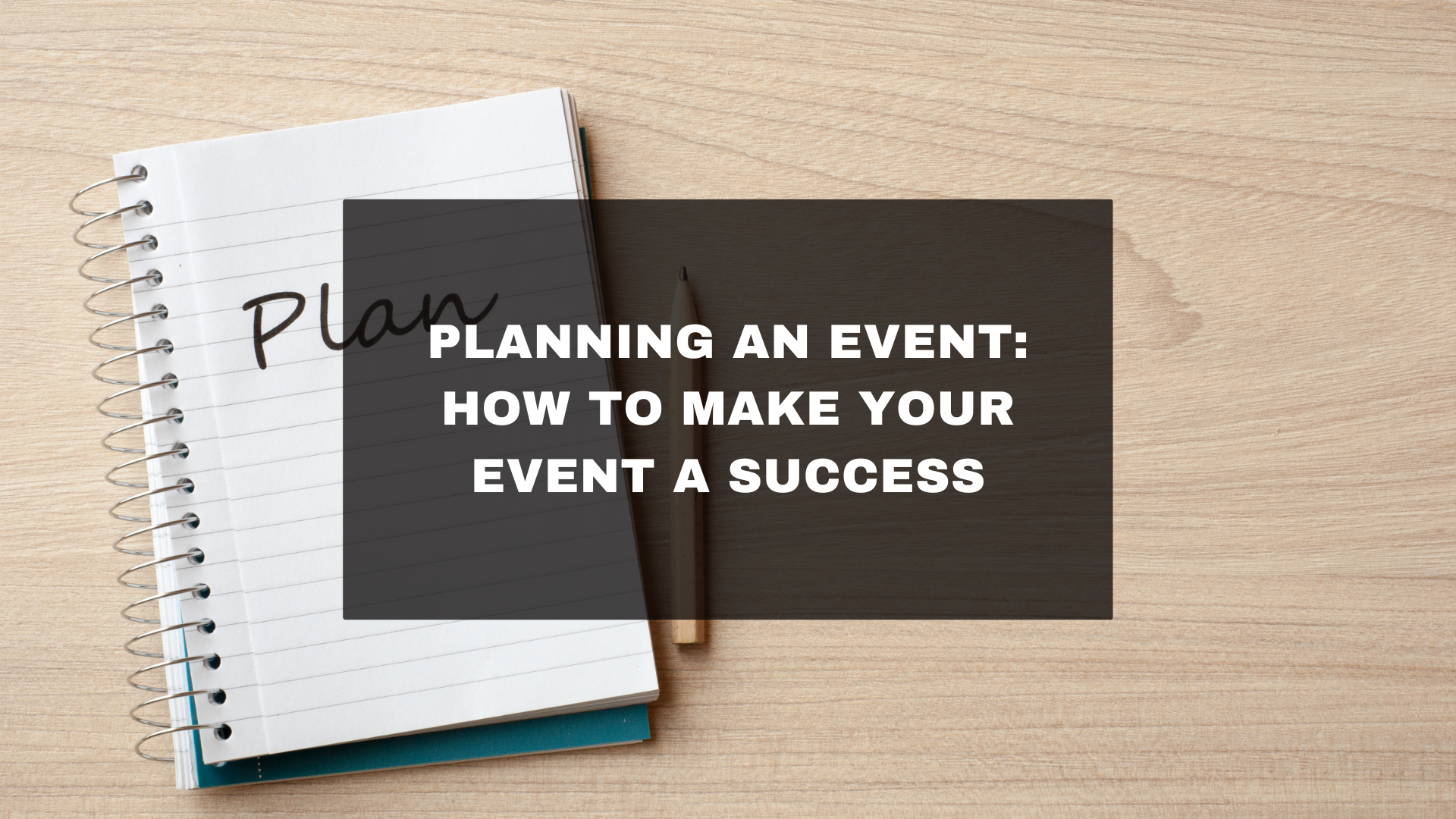 Planning an Event: How to Make Your Event a Success