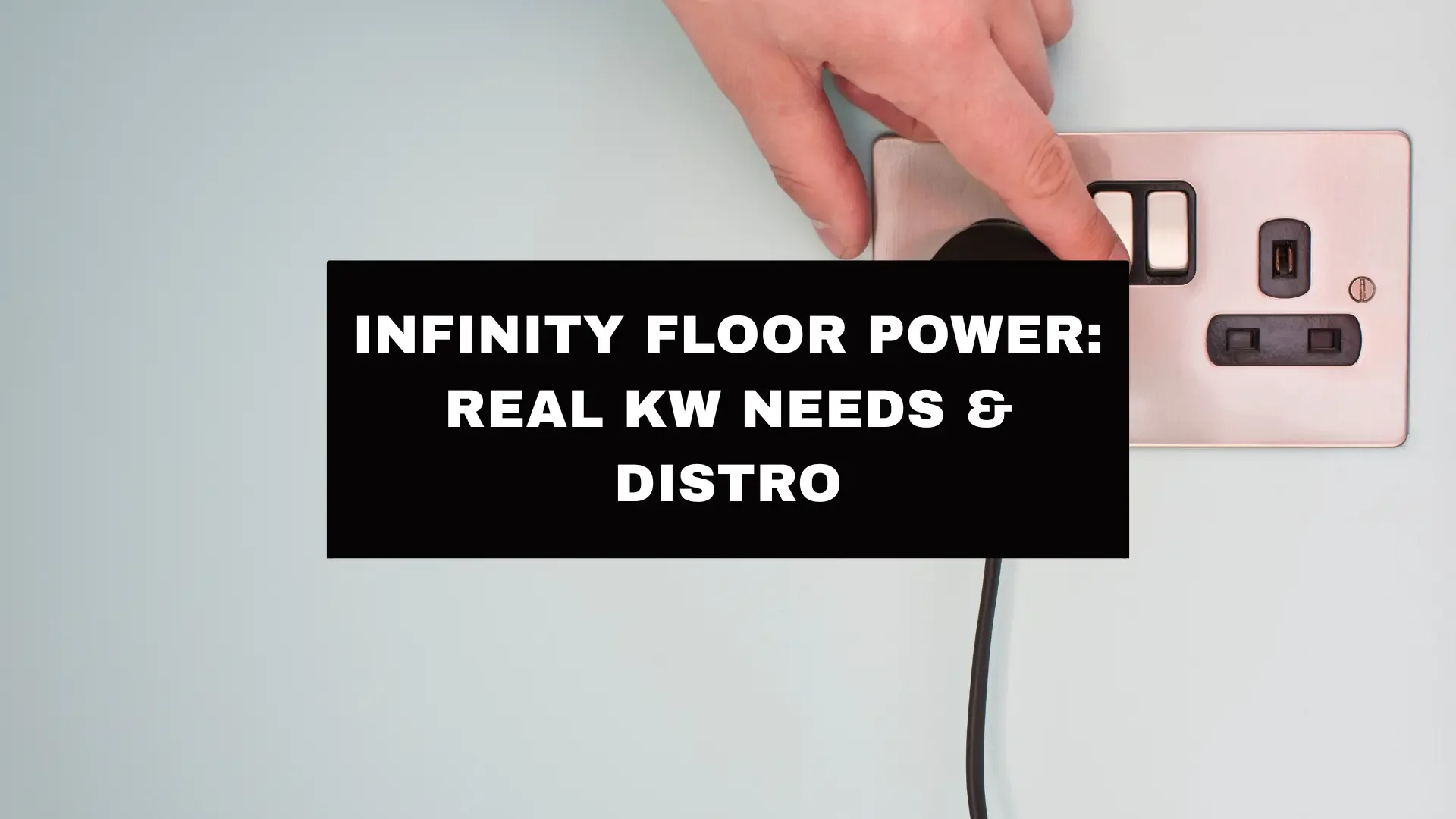 Infinity Floor Power: Real kW Needs &amp; Distro