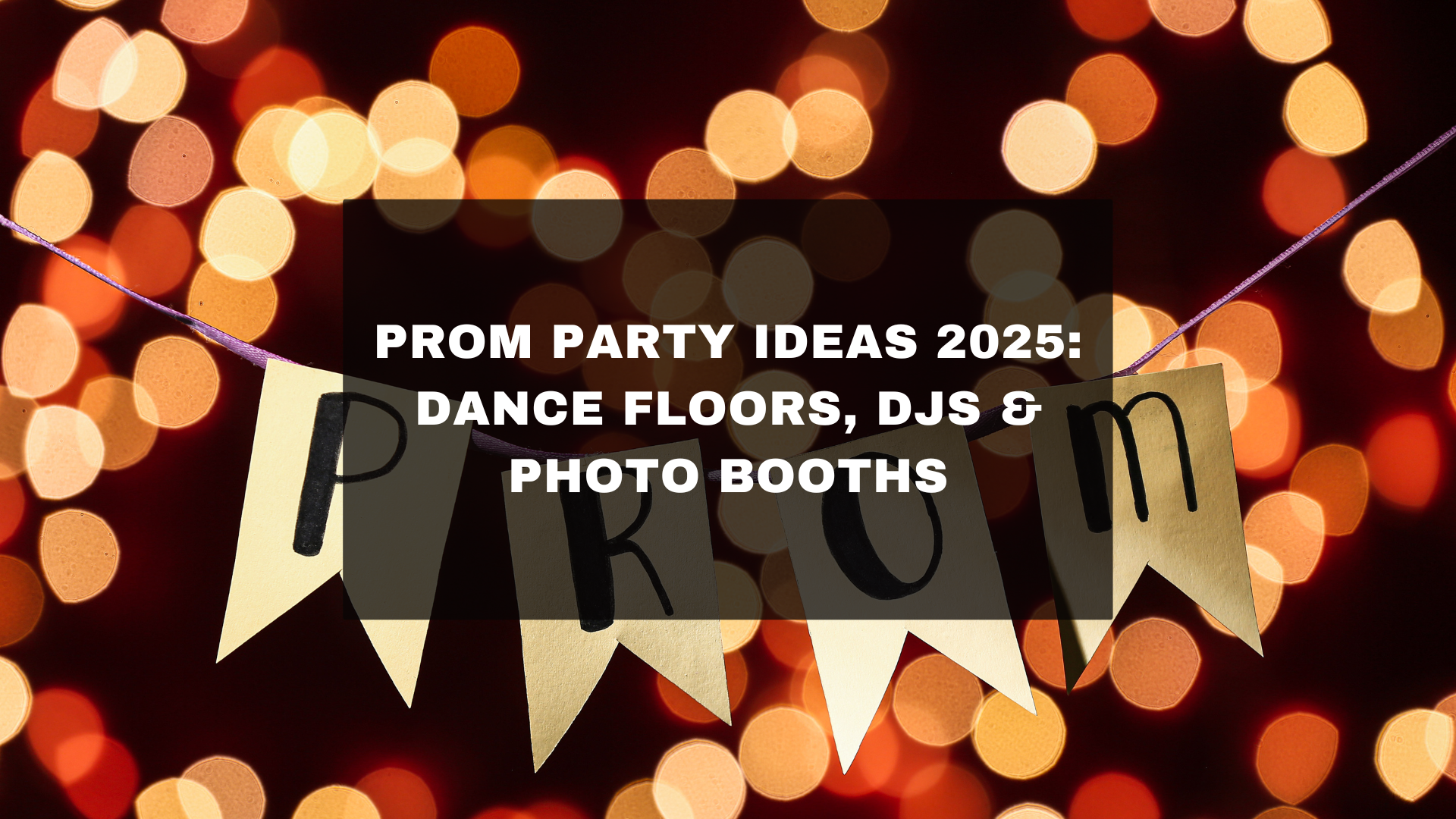Prom Party Ideas 2025: Dance Floors, DJs &amp; Photo Booths