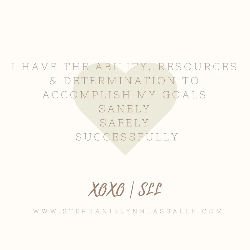 I have the resources and abilities to accomplish today sanely, safely and successfully..jpg