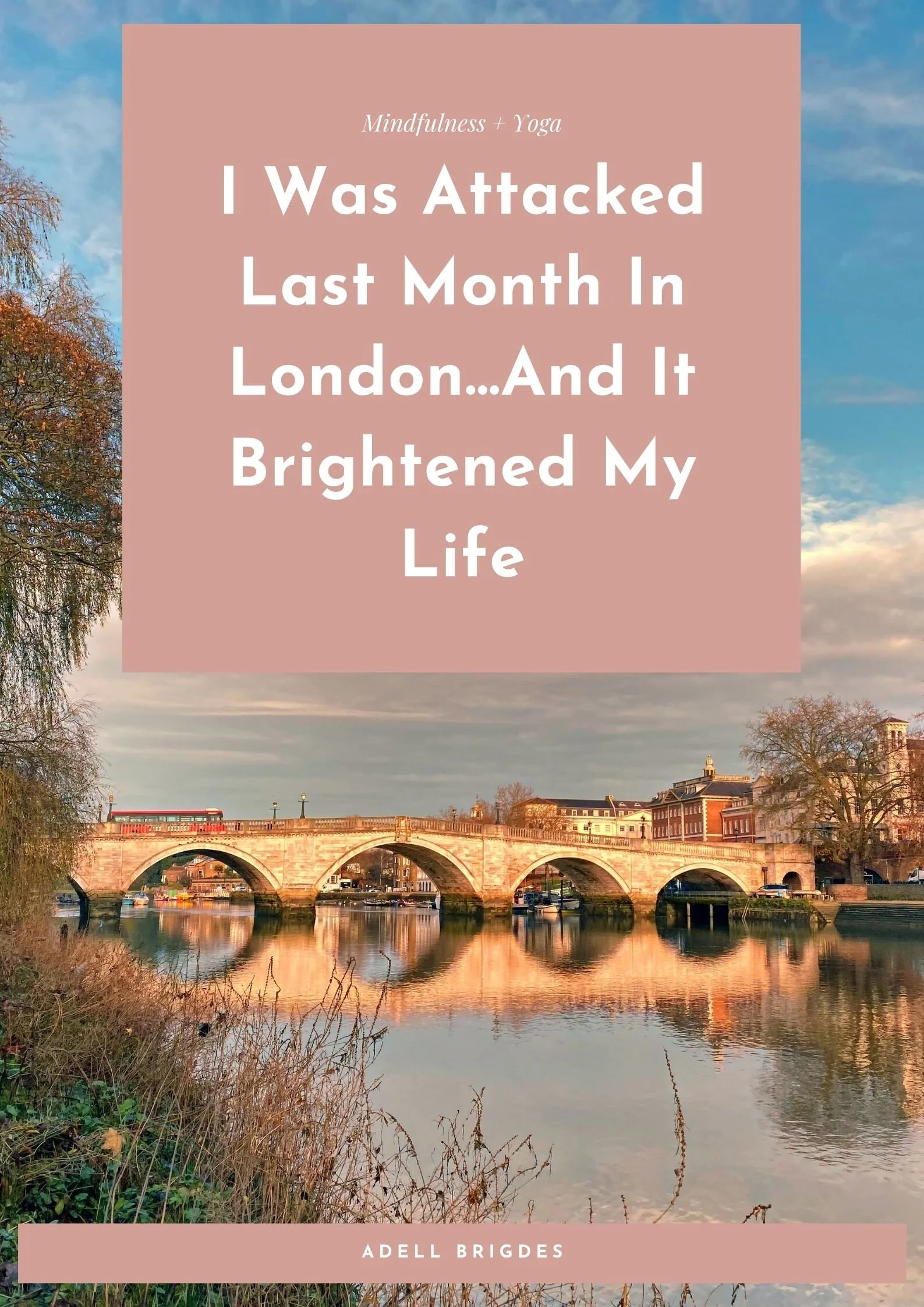 I was attacked last month in London...and it brightened my life