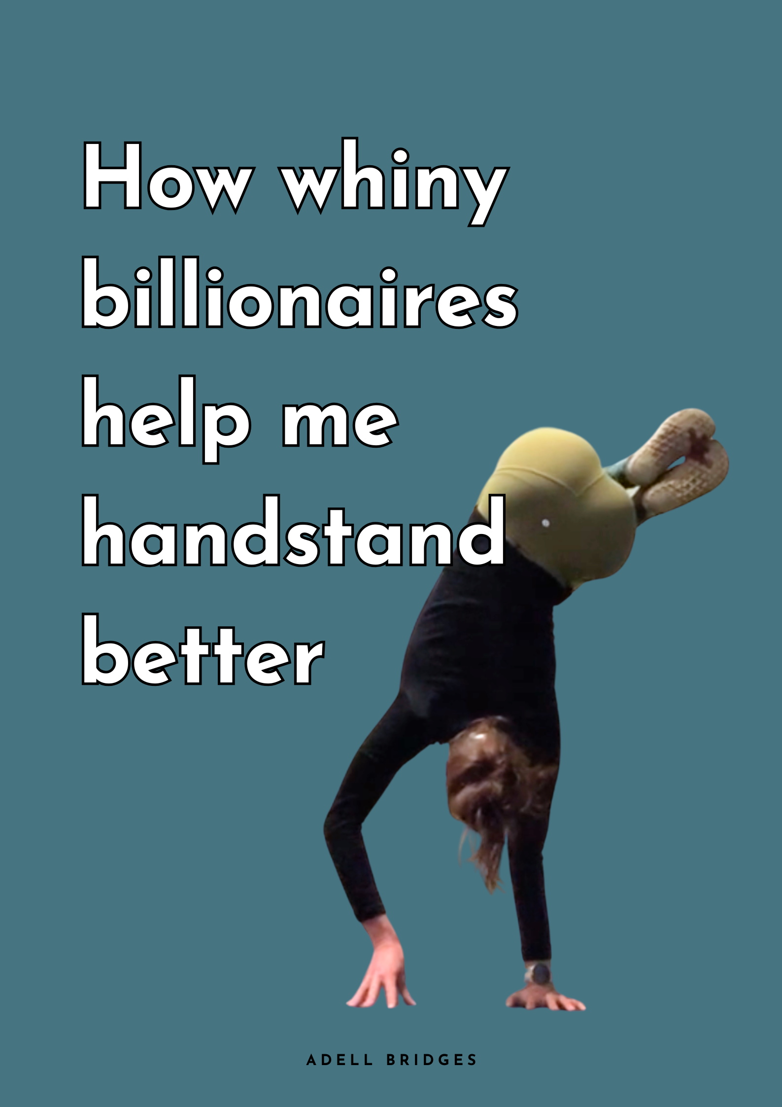 How whiny billionaires help me handstand better