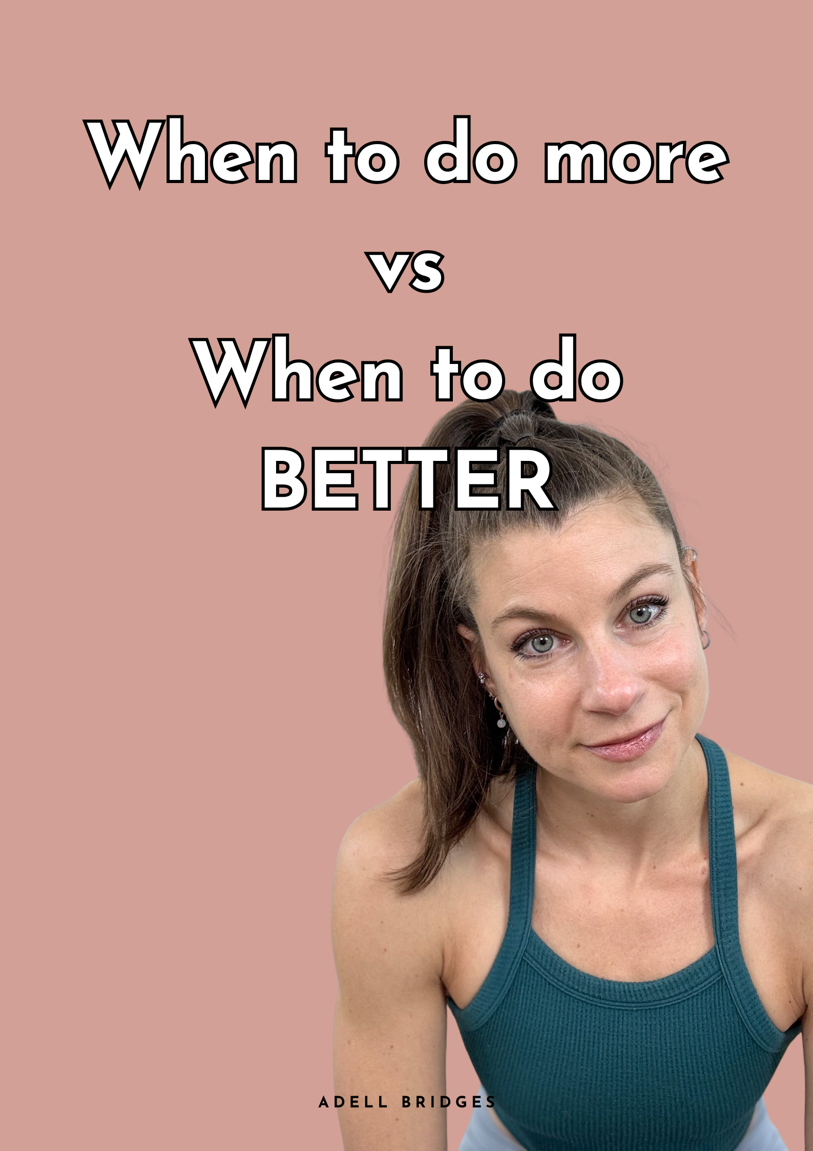 When to do more vs When to do BETTER