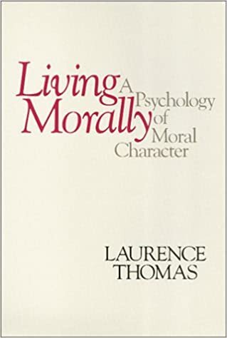 Living Morally: A Psychology of Moral Character by Laurence Thomas