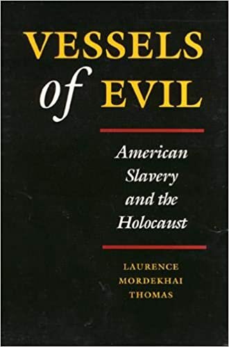 Vessels of Evil: American Slavery and the Holocaust by Laurence Mordekhai Thomas