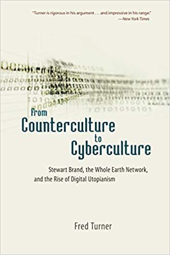 From Counterculture to Cyberculture: Stewart Brand, the Whole Earth Network, and the Rise of Digital Utopianism by Fred Turner