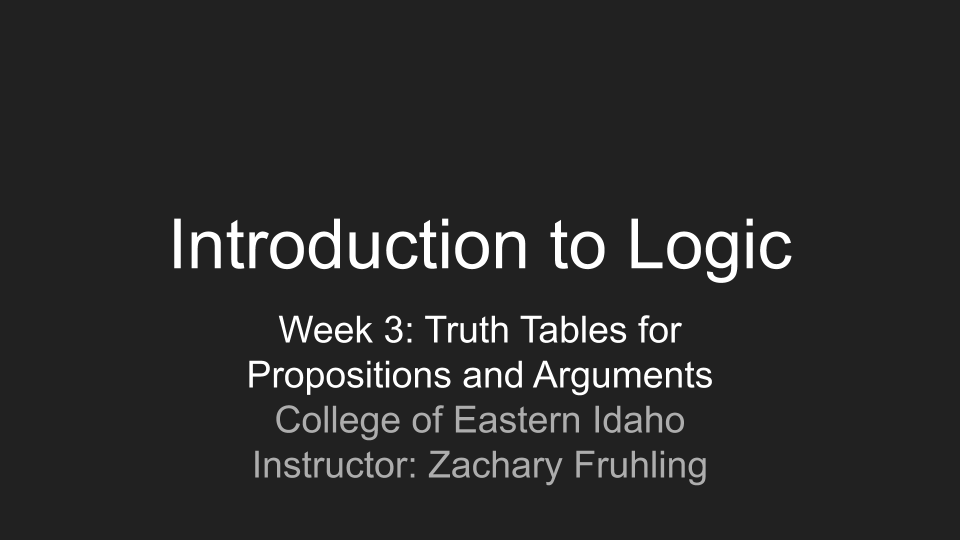 Introduction to Logic Online Course, Week 3: Truth Tables for Propositions and Arguments (Video Lecture)
