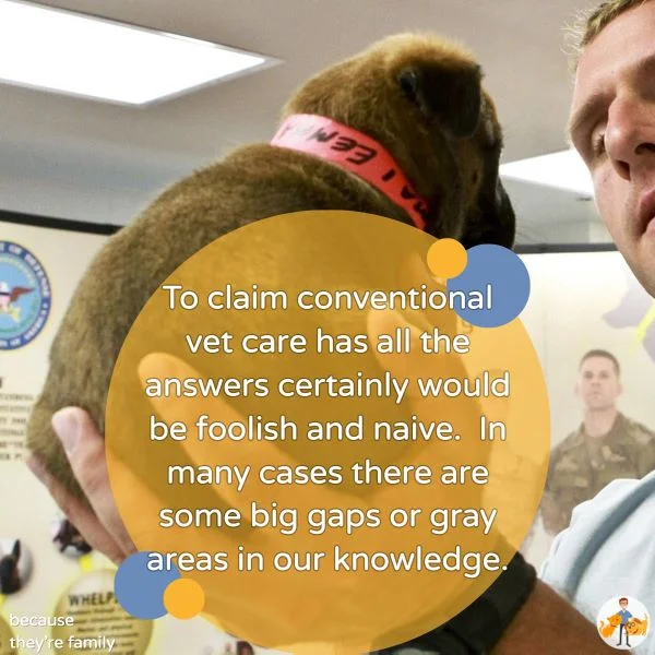 to claim conventional vet care has all the answers would be foolish and naive