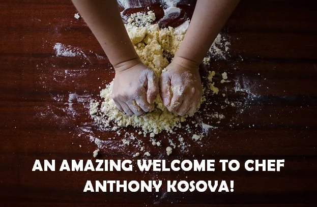 An Amazing Welcome to Chef Anthony Kosova!